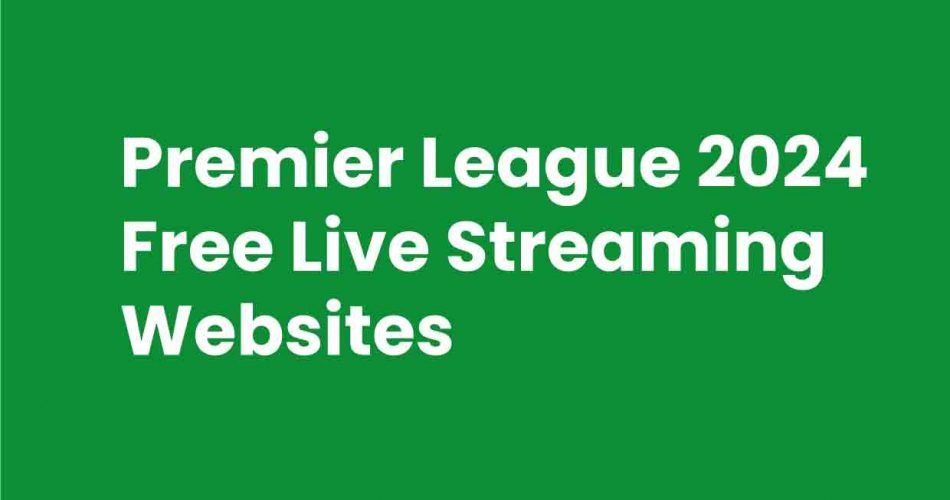 Premier League 2024 Free Live Streaming Websites